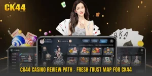 CK44 Casino Review Path - Fresh Trust Map For CK44
