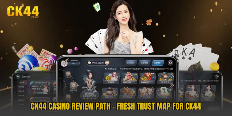 CK44 Casino Review Path - Fresh Trust Map For CK44
